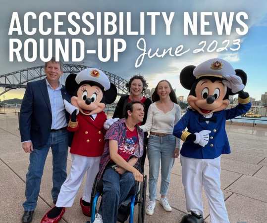 The Jones family posing with Mickey and Minnie Mouse in sailor's outfits in front of the Sydney Harbour Bridge, with text that reads Accessibility News Round-Up June 2023