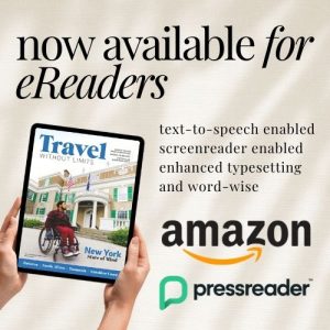Travel Without Limits magazine promotional image with text that reads: "Now available for eReaders. Text-to-speech enabled, screenreader enabled, enhanced typesetting and word-wise." with amazon and press reader logos